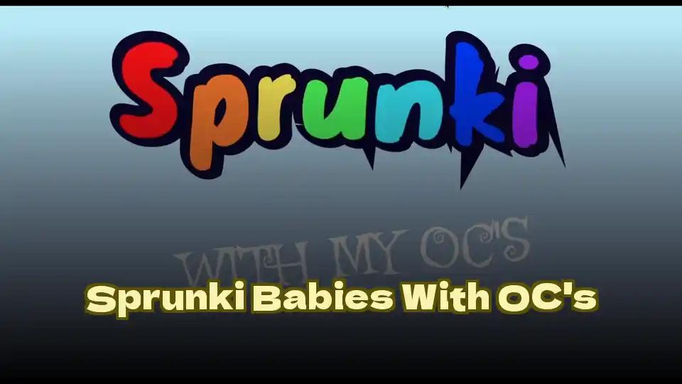 Sprunki Babies With OC's