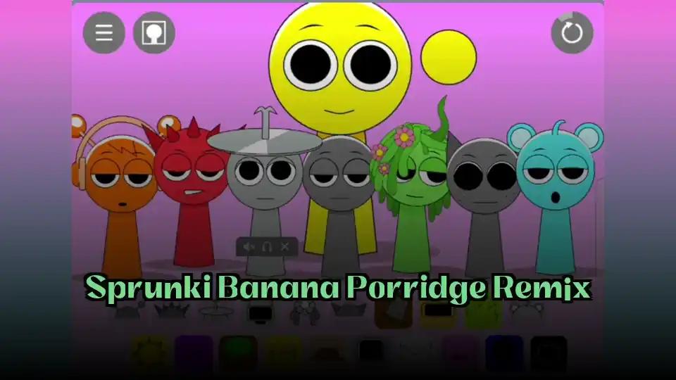 Sprunki Banana Porridge Remix