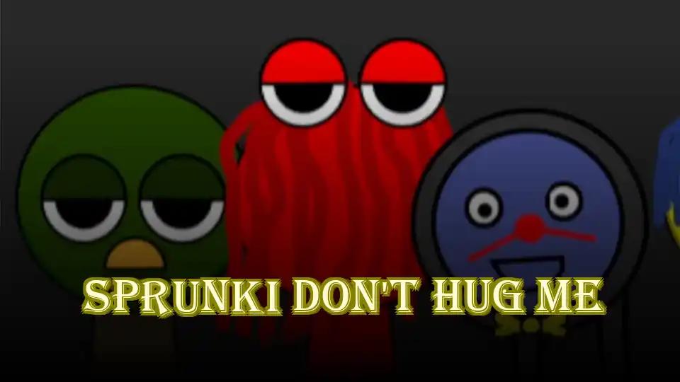 Sprunki Don't Hug Me