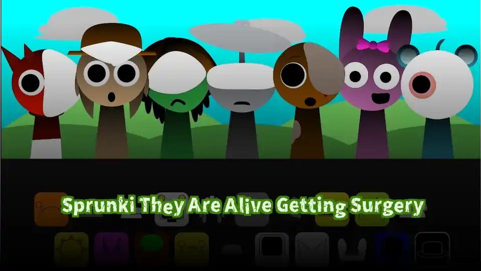Sprunki They Are Alive Getting Surgery