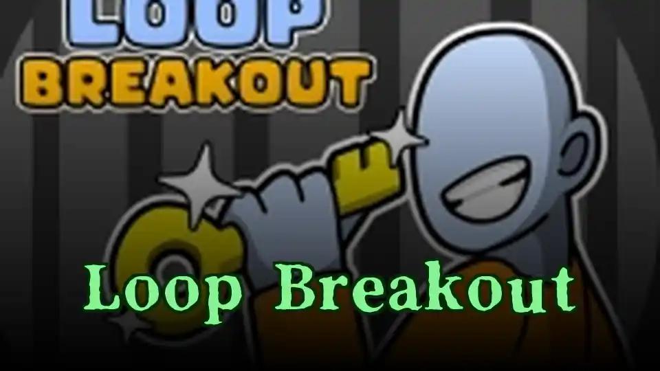 Loop Breakout